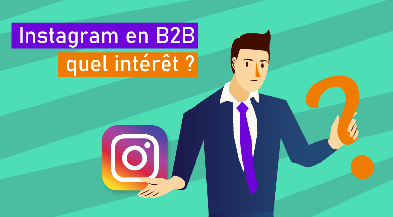 Business sur Instagram: Comment définir votre ligne éditoriale en B2B ?